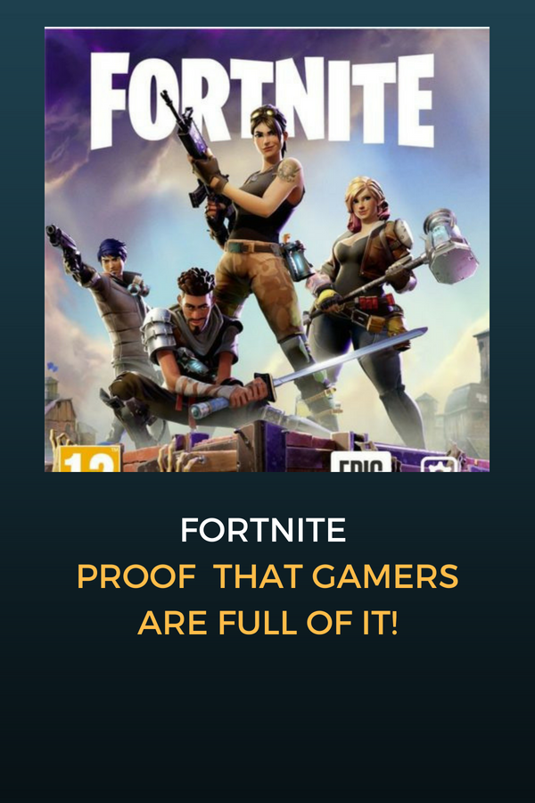 Why Fortnite is proof games are full of it!